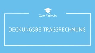 Deckungsbeitragsrechnung typische Prüfungsaufgabe  Lösungsweg für Fachwirte [upl. by Idolla]