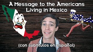 A Message to the Americans Living in Mexico CON SUBTÍTULOS EN ESPAÑOL [upl. by Mordy]