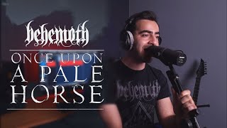 Behemoth  Once Upon a Pale Horse One Take Vocal Cover [upl. by Eilah]