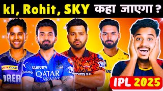 IPL 2025 में KL Rahul Rohit SKY Pant Shreyas कोन कोनसा NEW TEAM में जाएगा   IPL 2025 NEWS [upl. by Clawson321]