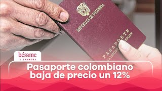 ¡Buenas noticias Baja el precio del pasaporte colombiano  Bésame [upl. by Eyot]