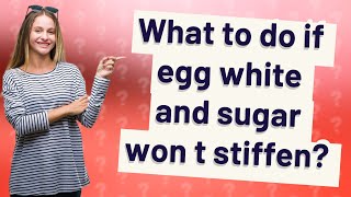 What to do if egg white and sugar won t stiffen [upl. by Trueblood]