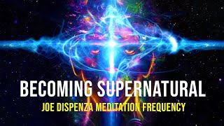 Joe Dispenza Meditation Frequency To Becoming Supernatural [upl. by Anerok]