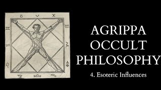 The Occult Philosophy of Cornelius Agrippa  4 of X  Esoteric Influences [upl. by Takken]