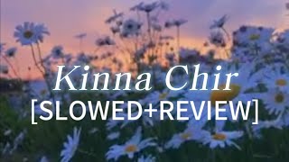 Kinna Chir lyrics SLOWEDREVIEW best song ♥️ [upl. by Nivrac440]