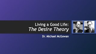 Ethics  Value Theory  Desire Theory [upl. by Shelburne]