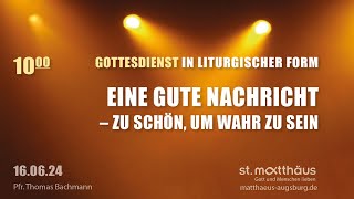 Gottesdienst in liturgischer Form Eine gute Nachricht  zu schön um wahr zu sein [upl. by Arraic]