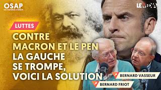 CONTRE LE PEN ET MACRON  LA GAUCHE SE TROMPE VOICI LA SOLUTION BERNARD FRIOT  BERNARD VASSEUR [upl. by Nolava]