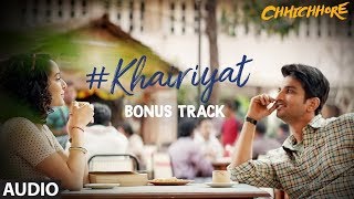 Full Audio KHAIRIYAT BONUS TRACK  CHHICHHORE  Sushant Shraddha  Pritam Amitabh Bhattacharya [upl. by Nairim295]