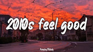 2010s feel good mix throwback playlist [upl. by Noivad]