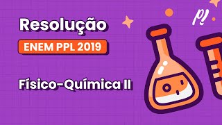 ENEM PPL 2019  FísicoQuímica II  laboratórios de química geram como [upl. by Yul]