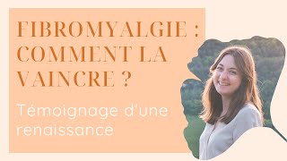 Comment traiter naturellement et efficacement la fibromyalgie  Témoignage dune RENAISSANCE [upl. by Irtimed]