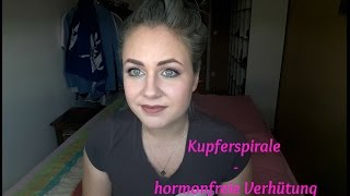 Erfahrungsbericht Kupferspirale einsetzen UND Update 4 Monate ohne hormonelle Verhütung [upl. by Nere226]