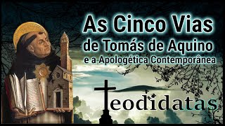 As Cinco Vias de Tomás de Aquino e a Apologética Contemporânea Teodidatas [upl. by Dnomyar856]