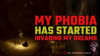 My Phobia has Started Invading my Dreams  AWARD WINNING CREEPYPASTA [upl. by Gombach]