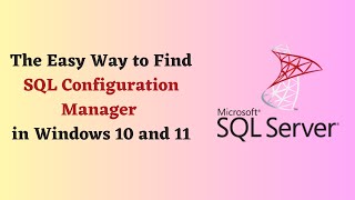 The Easy Way to Find SQL Configuration Manager in Windows 10 and 11 [upl. by Minetta]