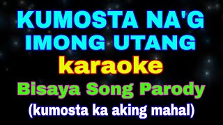 KUMOSTA NAG IMONG UTANG KARAOKE Bisaya Song Parody kumosta nag imong utang [upl. by Abby]