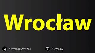 How To Pronounce Wroclaw [upl. by Enerual238]