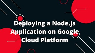 Google Cloud Platform GCP Tutorial 18 Deploying a Nodejs Application on Google Cloud Platform [upl. by Aennil]