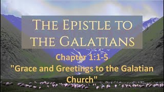 Sermon Galatians 115  quotGrace and Greetings to the Galatian Churchquot [upl. by Chaudoin]