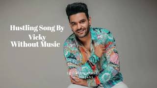 Hustling song By Vicky Without music  Punjabi Songs without music  Motivational Songs vocals only [upl. by Bivins997]