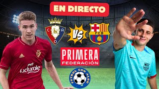 🔴 OSASUNA PROMESAS 23 FC BARCELONA ATLETIC EN VIVO  NARRACION   PRIMERA FEDERACION RFEF [upl. by Demahum]