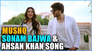 Sonam Bajwa and Ahsan Khan Song Mushq  Ahsan Khan [upl. by Esiuqcaj]