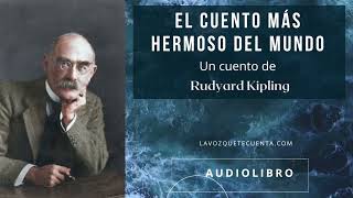 El cuento más hermoso del mundo de Rudyard Kipling Audiolibro completo Voz humana real [upl. by Doersten]