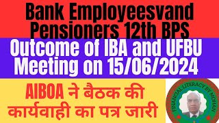 Bank Employees and Pensioners 12th BPSOutcome of IBA and UFBU Meeting on 1562024AIBOA का पत्र [upl. by Northrop]