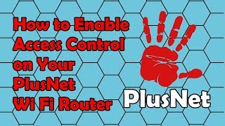 How to Enable Access Control on Your PlusNet Wi Fi Router [upl. by Odysseus]