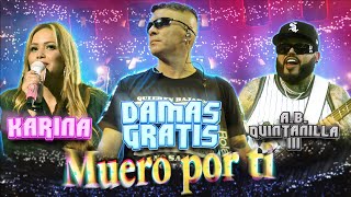 Muero por ti  Damas Gratis Karina AB Quintanilla III [upl. by Negam]