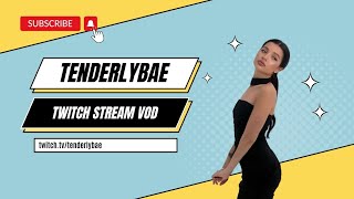 Tenderlybae  TWITCH VOD [upl. by Cullin598]