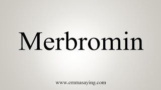 How To Say Merbromin [upl. by Llebanna]