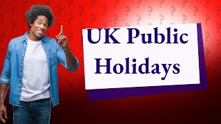 How many public holidays are there per year UK [upl. by Westhead]