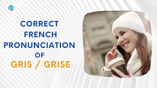 How to pronounce Gris  Grise  Grey  in French  French Pronunciation [upl. by Melleta]