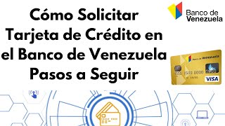 Cómo Solicitar Tarjeta de Crédito en el Banco de Venezuela 2024 CARALBERZ [upl. by Kenway172]