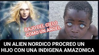 UN EXTRTERRESTRES NORDICO PROCREO HIJOS CON UNA INDIGENA AMAZONICA Y SE LOS LLEVO EN SU NAVE [upl. by Marvella]