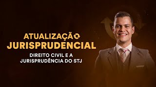 Atualização Jurisprudencial  Direito Civil e a Jurisprudência do STJ [upl. by Aicnetroh874]