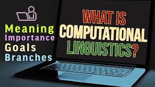 What is Computational Linguistics CL Meaning Explanation Importance Goals and Branches [upl. by Ytirahc691]