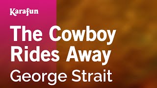 The Cowboy Rides Away  George Strait  Karaoke Version  KaraFun [upl. by Strong]