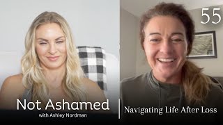 Navigating Life After Loss  Not Ashamed with Ashley Nordman Episode 55 [upl. by Kellina594]