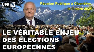 Le véritable enjeu des élections européennes  Réunion Publique à Chambéry  le 1 mars 2024 [upl. by Weisman]