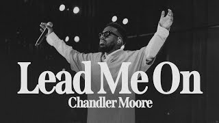 Lead Me On Live  Chandler Moore  Live In Los Angeles Official Music Video [upl. by Val]