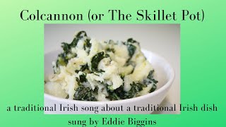 Colcannon or The Skillet Pot a trad Irish song about a trad Irish dish Sung by Eddie Biggins [upl. by Calvano]