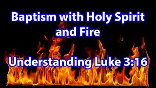 What does baptism with Holy Spirit and Fire mean  Luke 316 [upl. by Allesig]