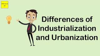 Differences of Industrialization and Urbanization [upl. by Shina]