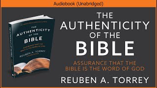 The Authenticity of the Bible  Reuben A Torrey  Christian Audiobook [upl. by Ecargyram]