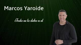 Marcos Yaroide  Todo Se Lo Debo a Él Audio Oficia [upl. by Lsil283]