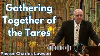 Gathering Together of the Tares  Pastor Charles Lawson Semons [upl. by Aslam]