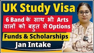 UK Study Visa 6 Band के साथ भी Arts वालों को बहुत से Options  Funds amp Scholarships  Jan Intake [upl. by Robinson]